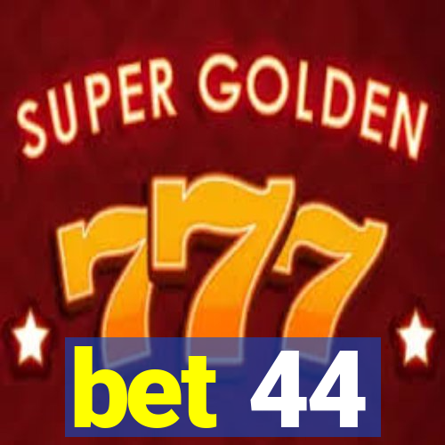 bet 44